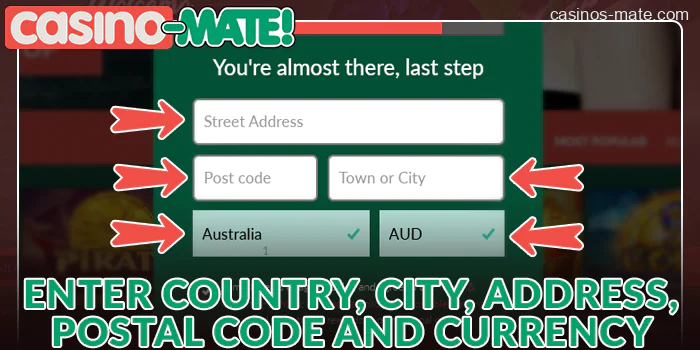 Enter country, city, address, postal code and currency in the last registration window at Casino Mate